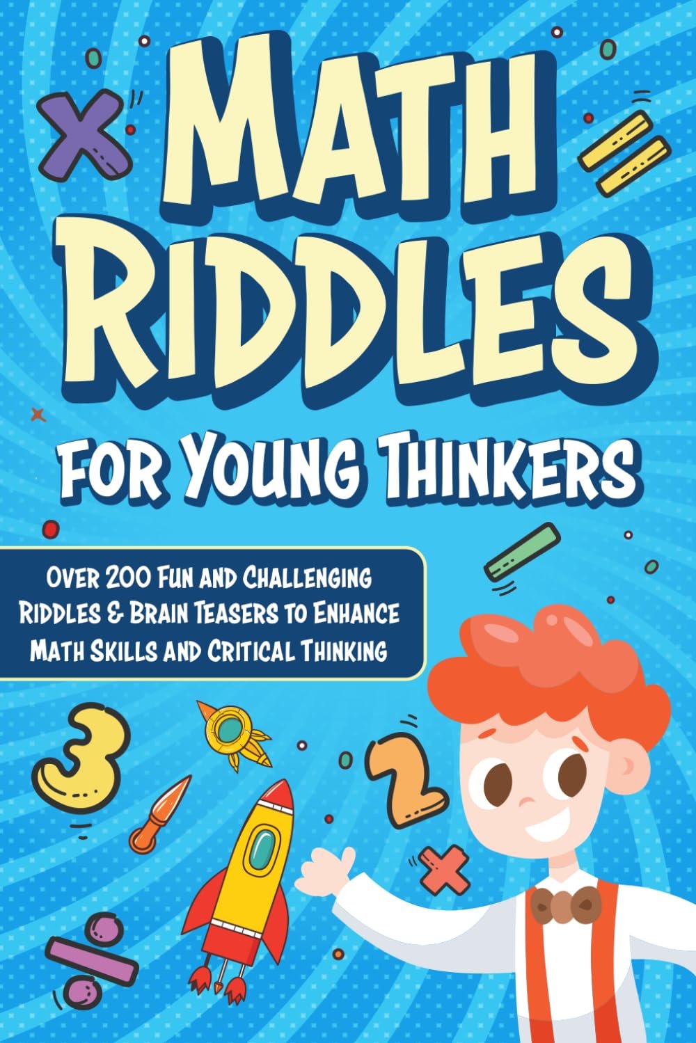 Math Riddles for Young Thinkers (Kids Ages 6-8 | 9-12): Over 200 Fun and Challenging Riddles & Brain Teasers to Enhance Math Skills and Smart Thinking