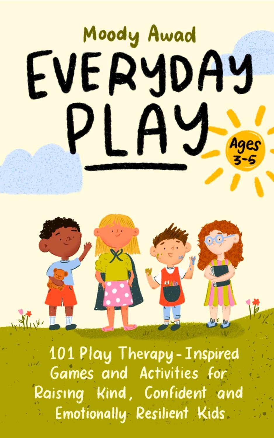 Everyday Play: 101 Play Therapy-Inspired Games and Activities for Raising Kind, Confident, and Emotionally Resilient Kids Ages 3-5
